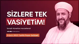 Sizlere Tek Vasiyetim! - İsmail Hünerlice Hocaefendi | Pazar Sohbeti 3 Eylül 2023