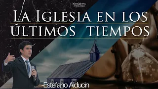 ''La iglesia en los últimos tiempos'' - Estefano Alducin