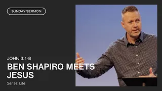 Ben Shapiro Meets Jesus (John 3:1-8)