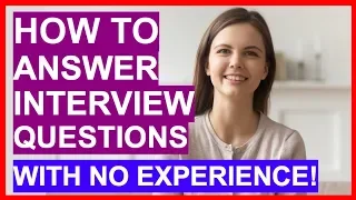 How To Answer Interview Questions With NO EXPERIENCE! (PASS Your Interview)