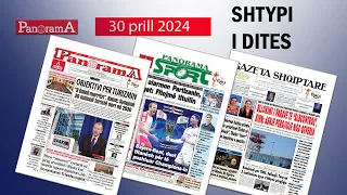 PANORAMA TV / Ja titujt kryesorë të gazetave për sot - 30 prill 2024