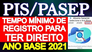 PIS/PASEP 2021 - TEMPO MÍNIMO DE REGISTRO PARA TER DIREITO AO SAQUE DO ABONO SALARIAL ANO BASE 2021