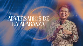 Adversarios de la alabanza | Pastor Mundo Guillén | Lluvias de gracia colinas