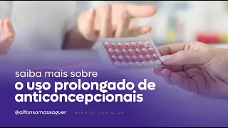 Saiba mais sobre o uso prolongado de anticoncepcionais -  Dr. Alfonso Massaguer