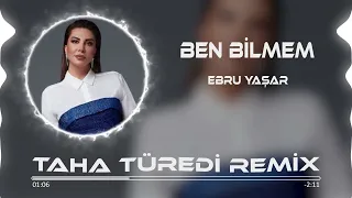 Ebru Yaşar - Ben Bilmem ( Taha Türedi Remix )