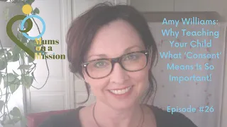 26. Amy Williams: Why Teaching Your Child What ‘Consent’ Means Is So Important!