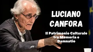 LUCIANO CANFORA - Il Patrimonio Culturale tra Memoria e Damnatio