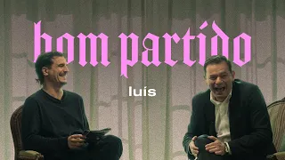 Luís, és um bom partido?