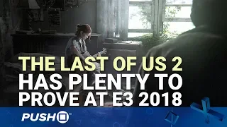 Sony E3 2018 Countdown: Why The Last of Us: Part 2 Has Plenty to Prove | PS4