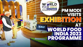 PM Modi visits exhibition at World Food India 2023 programme