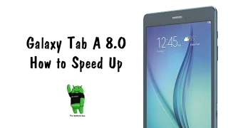 How to Speed Up the Galaxy Tab A