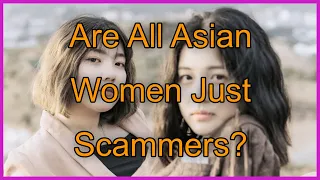 Are Asian Women All Scammers ?