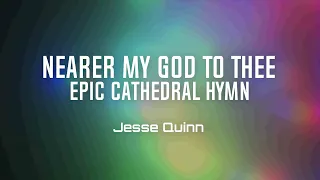 Nearer My God To Thee - Epic Cathedral Hymn