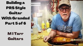 Building a PRS inspired style carve top Guitar with Grandad Part 5 of 6