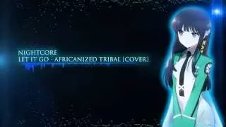 [Nightcore] Let it go - Alex Boyé (Africanized Tribal Cover) Ft. One Voice Children's Choir