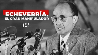 Echeverría. El gran manipulador