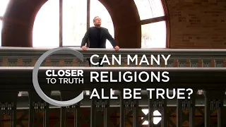 Can Many Religions All Be True? | Episode 307 | Closer To Truth