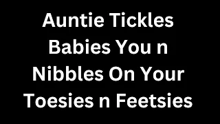 Auntie Tickles Nibbles On Ur Ticklish Wuddle Toesies..TICKLE U I Mean Babysit U All Week Asmr/Custom