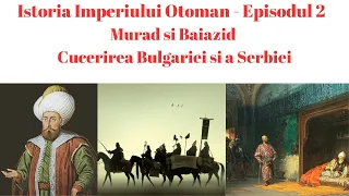 Istoria Imperiului Otoman - Ep 2 - Cucerirea Bulgariei si a Serbiei - Murad si Baiazid