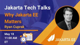 Why Jakarta EE Matters | Jakarta Tech Talks | May 18, 2021