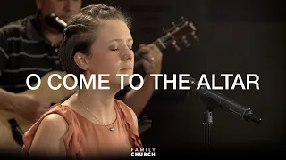 O Come to the Altar (Acoustic) | Family Church