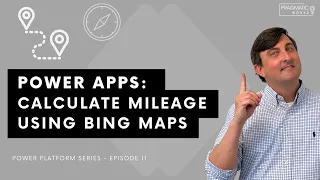 Power Apps: Calculate Mileage Using Bing Maps [Power Platform Series - Ep. 11]