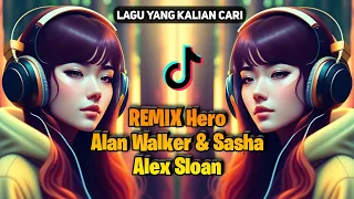 REMIX Hero - Alan Walker & Sasha Alex Sloan (DJ Tiktok Viral Terbaru 2023)