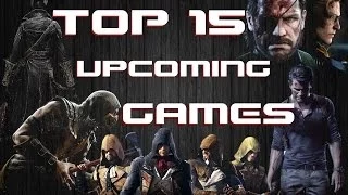 Top 15 Best Upcoming Games Of 2014 - 2015 [1440p HD]