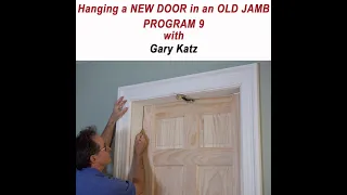 HANGING A NEW DOOR IN AN OLD JAMB, Prog. 9, With Gary Katz