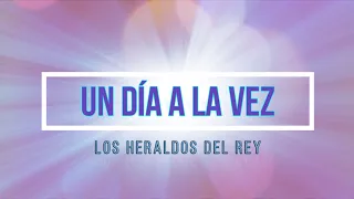 🔵 UN DIA A LA VEZ (con Letra) por Los Heraldos del Rey