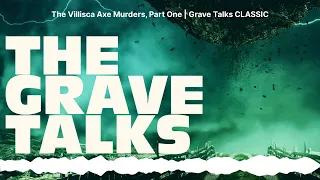 The Villisca Axe Murders, Part One | Grave Talks CLASSIC | The Grave Talks | Haunted, Paranormal...