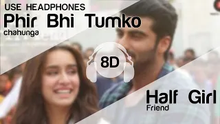 Phir Bhi Tumko Chaahunga - Half Girlfriend (8D AUDIO)