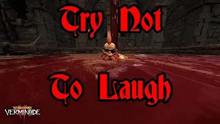Vermintide 2: Try Not To Laugh Vol. 18