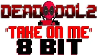 Take On Me (Deadpool 2) [8 Bit Tribute to A-ha] - 8 Bit Universe