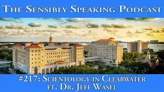 Sensibly Speaking Podcast #217: Scientology in Clearwater ft. Dr. Jeff Wasel