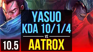 YASUO vs AATROX (TOP) | KDA 10/1/4, Triple Kill, 2 early solo kills | EUW Grandmaster | v10.5