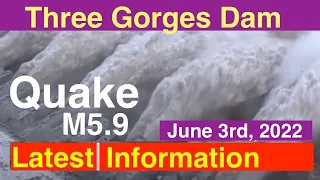 China Three Gorges Dam ● Quake M5.9  ● June 3rd, 2022  ●Water Level and Flood