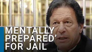 'I'm mentally prepared to go to jail' | Imran Khan