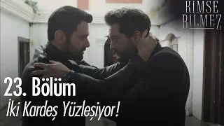 İki kardeş yüzleşiyor! - Kimse Bilmez 23. Bölüm