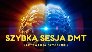 Szybka sesja DMT (aktywacja szyszynki)