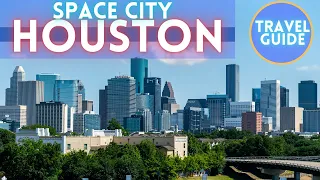 Houston Texas Travel Guide: Best Things To Do in Houston