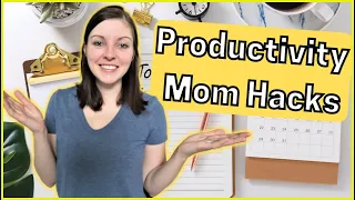 GENIUS Productivity Hacks for Moms to Help You Save Time and Get More Done