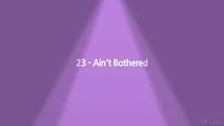 23 ain’t bothered (lyrics)