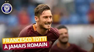 Francesco Totti : la Roma c'était lui (Octobre 2016)