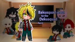 Bakusquad react to the dekusquad (my au)||part 2||