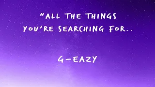 G Eazy - All The Things You're Searching For (Lyrics) Ft. Ashley Benson & Kossisko