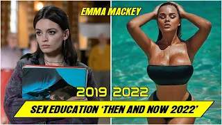 Sex Education Cast ★ THEN AND NOW 2022 !