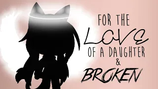 For the love of a daughter & Broken|GLMV|