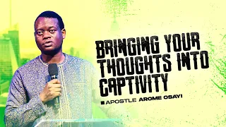 Bringing Thoughts Into Captivity || Apostle Arome Osayi