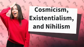 How Does Lovecraftian Cosmicism Relate to Existentialism and Nihilism?